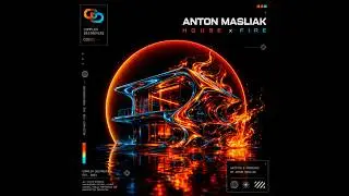 Anton Masliak - House х Fire [OUT NOW]