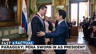 Fast and Factual LIVE: Paraguay Gets A New President, Taiwan Vice President In Attendance