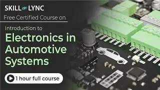 Introduction to Electronics in Automotive Systems - 1+ Hour | Certified Tutorial | Skill-Lync
