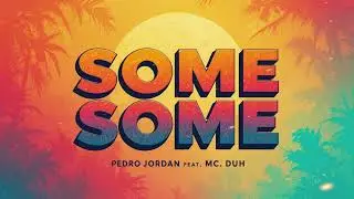 Pedro Jordan - Some Some feat. MC Duh