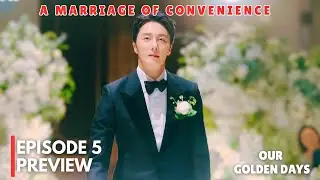 A Marriage of convenience | Our Golden Days | Episode 5 Preview & Spoilers | Jung Il Woo [ENG SUB]