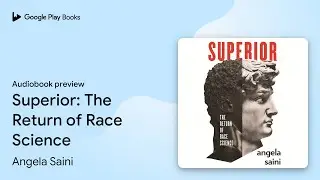 Superior: The Return of Race Science by Angela Saini &middot; Audiobook preview