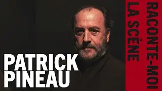 Raconte-moi la sc&egrave;ne_Patrick Pineau - Com&eacute;dien et metteur en sc&egrave;ne