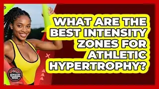 What Are The Best Intensity Zones For Athletic Hypertrophy? - Athletes Training Room