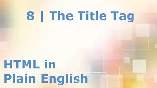 HTML5 Tutorial for Beginners | 8. The Title Tag - Learn HTML / HTML5 Tutorial