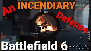 An INCENDIARY Defense - Battlefield 6