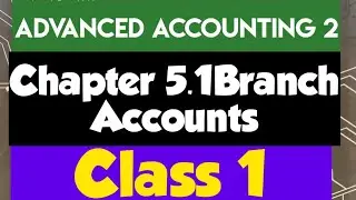 Advanced Accounting 2 (Accounting Final Year): (Chapter 5.1(Branch Accounts)(Class 1)