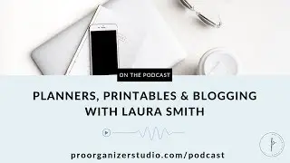 Episode 27: Planners, Printables and Blogging with Laura Smith