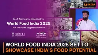World Food India 2025 Set to Showcase India&rsquo;s Food Potential | DD India