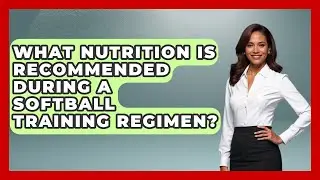 What Nutrition Is Recommended During a Softball Training Regimen? | Softball Basics and Beyond News