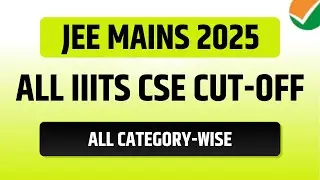 JEE Main 2025: All IIITs Cutoff ✅ | IIIT at Low Rank Marks | IIIT CSAB Cutoff 2024