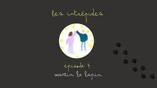 Les intr&eacute;pides, &eacute;pisode 4 : Martin le lapin