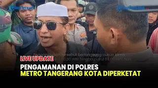 🔴POLRES METRO TANGERANG KOTA  PERKETAT PENGAMANAN JELANG PEMERIKSAAN BAHAR BIN SMITH