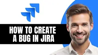 How to Create a Bug in Jira