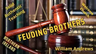 Feuding Brothers - William Andrews - Welcome Church of God Northern Ireland