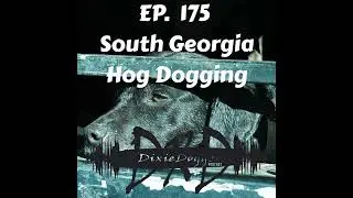 EP. 175 South Georgia Hog Dogging