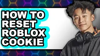 How to Reset Roblox Cookie (full Guide)