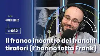 Ep. 662 - Il franco incontro dei franchi tiratori (l&rsquo;hanno fatta Frank)
