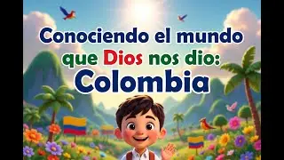 Getting to know the world God gave us: Colombia!