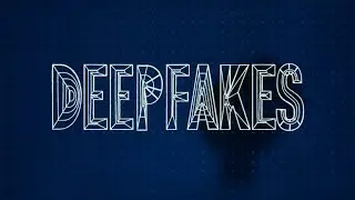 What Are Deepfakes?