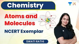 Atoms and Molecules | NCERT Exemplar | Class 9 | Swati Rathi