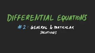 Differential Equations | General and Particular Solutions