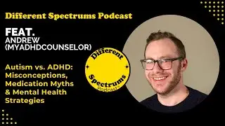 Different Spectrums Podcast | Autism vs. ADHD: Misconceptions, Medication Myths & Mental Health
