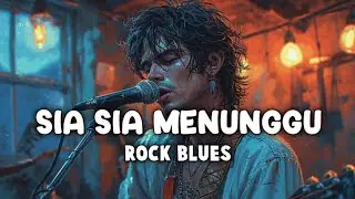 SIA SIA MENUNGGU | VERSI ROCK BLUES | LAGU INDONESIA TERBARU 2026