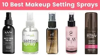 10 Best Makeup Setting Sprays 2019 | For Oily, Dry & All Skin Types for Long Lasting Flawless Makeup