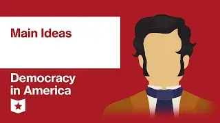 Democracy in America by Alexis de Tocqueville | Main Ideas