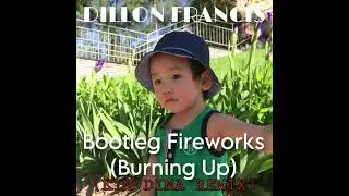 Dillon Francis - Bootleg Fireworks (Burning Up) (Kim Dima Remix)