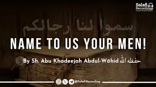 These are Our Men of this Age! Who are Your Men?! - By Sh. Abu Khadeejah Abdul-Wāhid حفظه الله