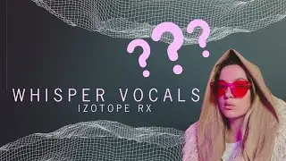 Fixing whisper/cursive vocals with Izotope RX