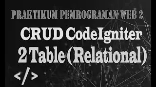 CRUD 2 Table (Relational) di CodeIgniter |  Praktikum Pemrograman Web 2