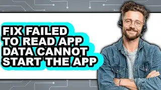 How to Fix Failed to Read App Data Cannot Start the App (full Guide)