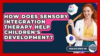 How Does Sensory Integration Therapy Help Children's Development? - Brain Development Hub