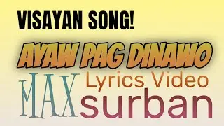 AYAW PAGDINAWO | MAX SURBAN | LYRICS VIDEO BY TATAY BEMBEM BHEEMZKHEE TV