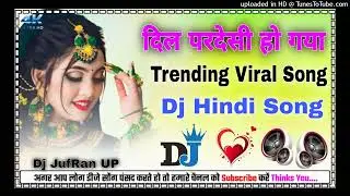 Dil Pardesi Ho Gaya Dj Remix 2026 Hindi Special Hard Dholki Dance Mix Dj Jufran Remix