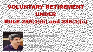 VOLUNTARY RETIREMENT UNDER RULE 285(1)(b) and 285(1)(c)