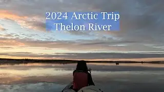 Arctic Trip 2024 - Thelon River (Pt 1)
