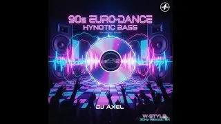 90s EURO-DANCE HYPNOTIC BASS (Official W-STYLE 30Hz Remaster) – DJ AXEL