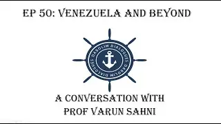 Ep 50: Venezuela and Beyond - A Conversation with Prof Varun Sahni