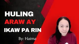 HULING ARAW AY IKAW PA RIN by Haima - Lyrics video