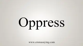 How To Say Oppress