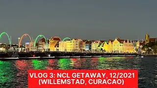 VLOG 3: NCL Getaway, 12/2021 (Willemstad, Curacao🇨🇼)