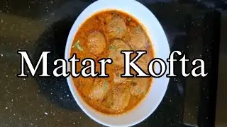 Matar Kofta Recipe | Green Peas Kofta Curry | Rich North Indian Gravy