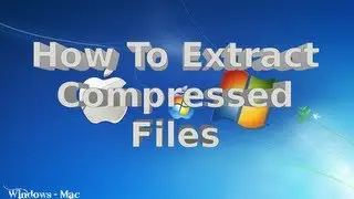 How To Extract Files On Windows & Mac