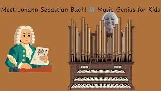 Inspiring Composers for Kids! Johann Sebastian Bach.