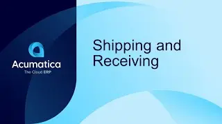 Acumatica Feature Spotlight: Shipping & Receiving