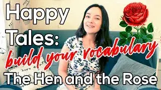 Happy Tales: The Hen and the Rose Пополни свой словарный запас, читая сказки!